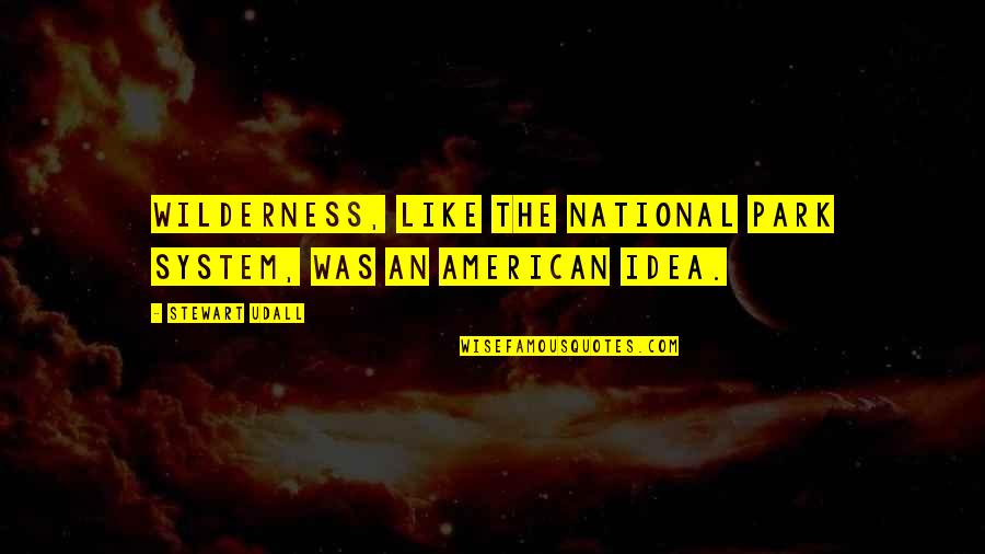 Riptide Lyrics Quotes By Stewart Udall: Wilderness, like the national park system, was an Riptide Lyrics Quotes By Stewart Udall: Wilderness, like the national park system, was an