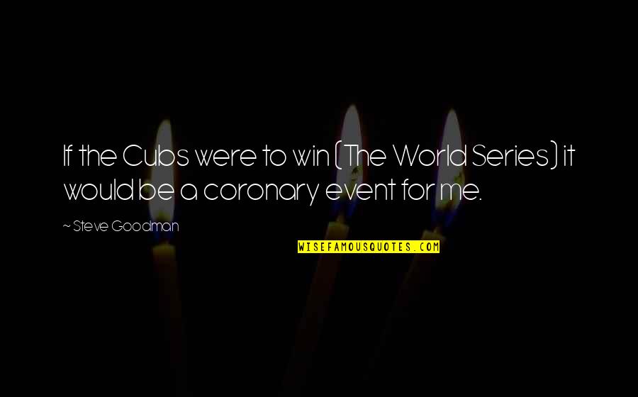 Riquelme Bournemouth Quotes By Steve Goodman: If the Cubs were to win (The World