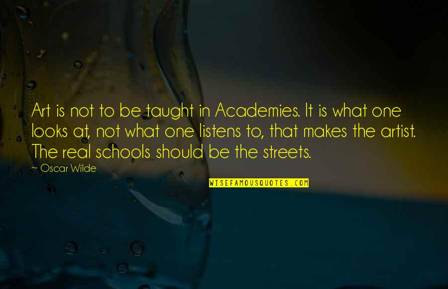 Riquelme Quotes By Oscar Wilde: Art is not to be taught in Academies. Riquelme Quotes By Oscar Wilde: Art is not to be taught in Academies.