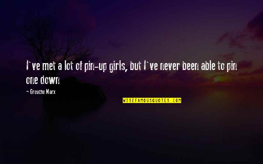 Riquerener Quotes By Groucho Marx: I've met a lot of pin-up girls, but