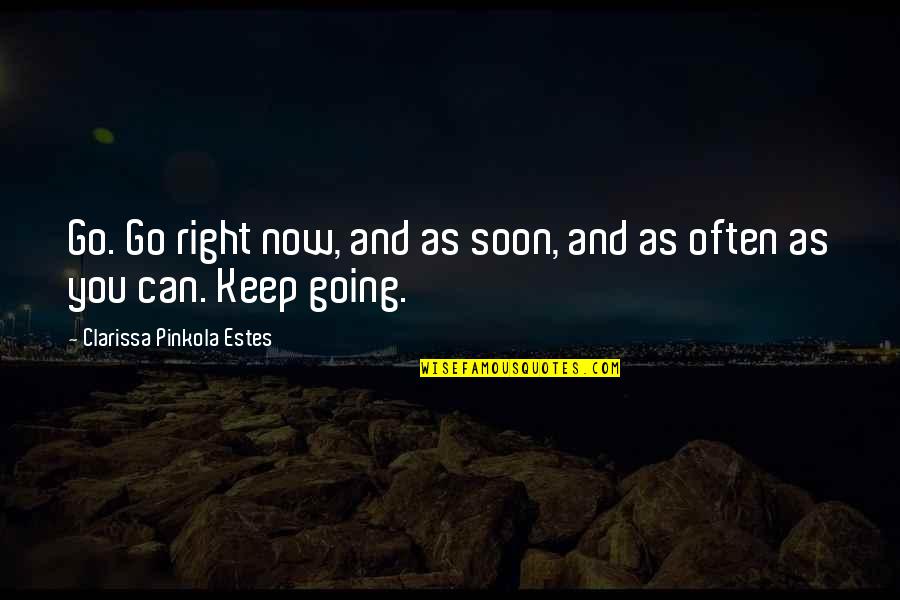 Riquette Quotes By Clarissa Pinkola Estes: Go. Go right now, and as soon, and Riquette Quotes By Clarissa Pinkola Estes: Go. Go right now, and as soon, and