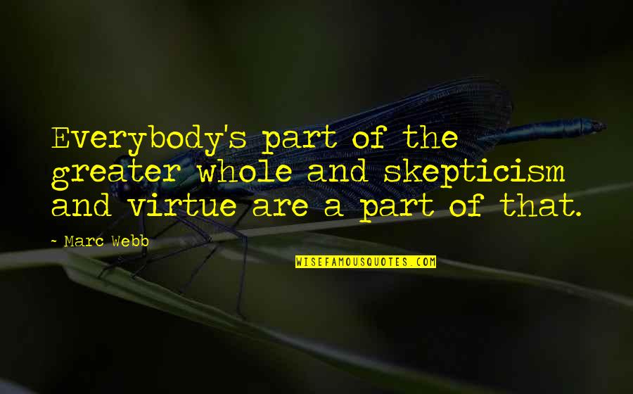 Riquewihr Quotes By Marc Webb: Everybody's part of the greater whole and skepticism