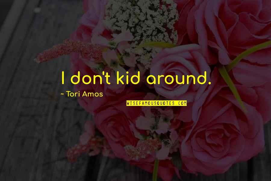 Riquewihr Quotes By Tori Amos: I don't kid around. Riquewihr Quotes By Tori Amos: I don't kid around.