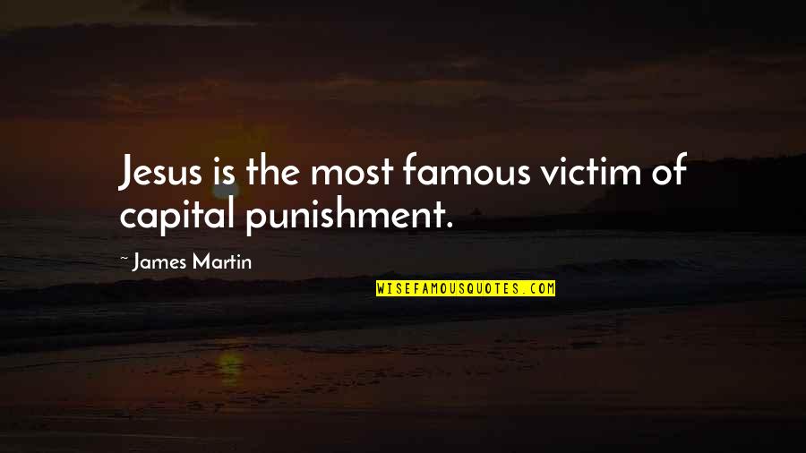 Riquier Francoise Quotes By James Martin: Jesus is the most famous victim of capital Riquier Francoise Quotes By James Martin: Jesus is the most famous victim of capital