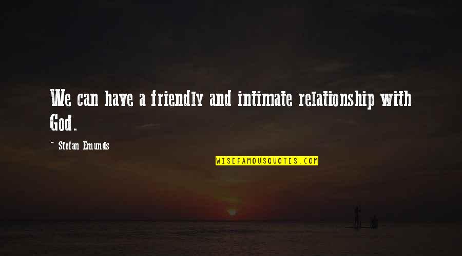 Riri Riza Quotes By Stefan Emunds: We can have a friendly and intimate relationship