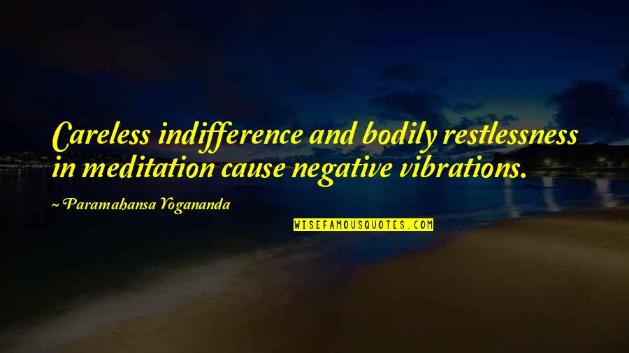 Ririchiyo Quotes By Paramahansa Yogananda: Careless indifference and bodily restlessness in meditation cause Ririchiyo Quotes By Paramahansa Yogananda: Careless indifference and bodily restlessness in meditation cause