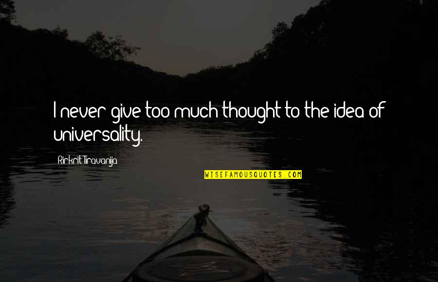 Rirkrit Tiravanija Quotes By Rirkrit Tiravanija: I never give too much thought to the Rirkrit Tiravanija Quotes By Rirkrit Tiravanija: I never give too much thought to the