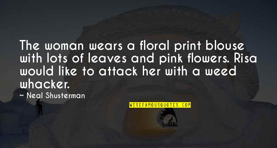 Risa Quotes By Neal Shusterman: The woman wears a floral print blouse with