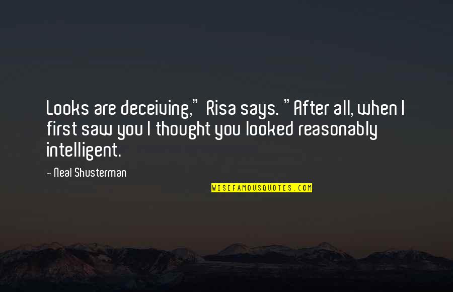 Risa Quotes By Neal Shusterman: Looks are deceiving," Risa says. "After all, when Risa Quotes By Neal Shusterman: Looks are deceiving," Risa says. "After all, when