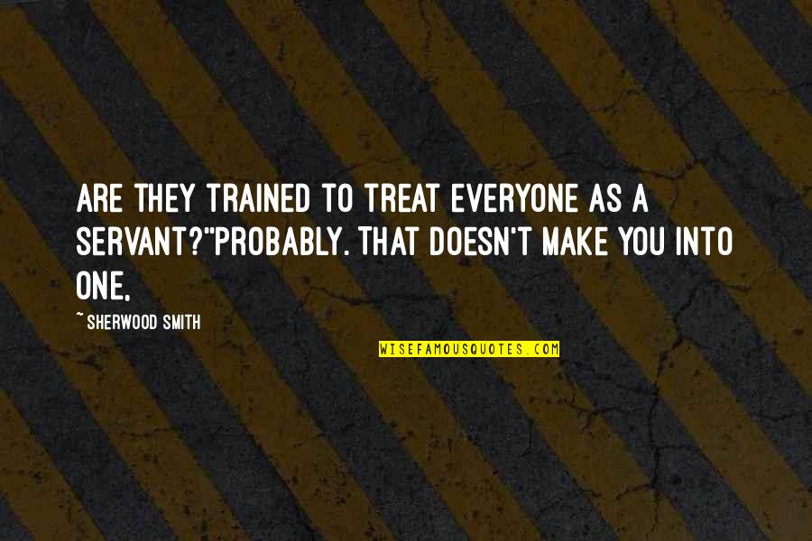 Risa Quotes By Sherwood Smith: Are they trained to treat everyone as a
