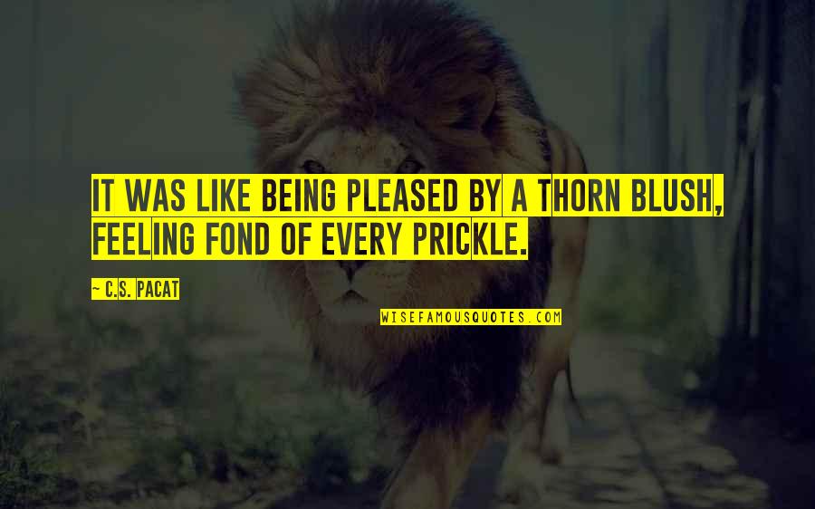 Risadas Quotes By C.S. Pacat: It was like being pleased by a thorn