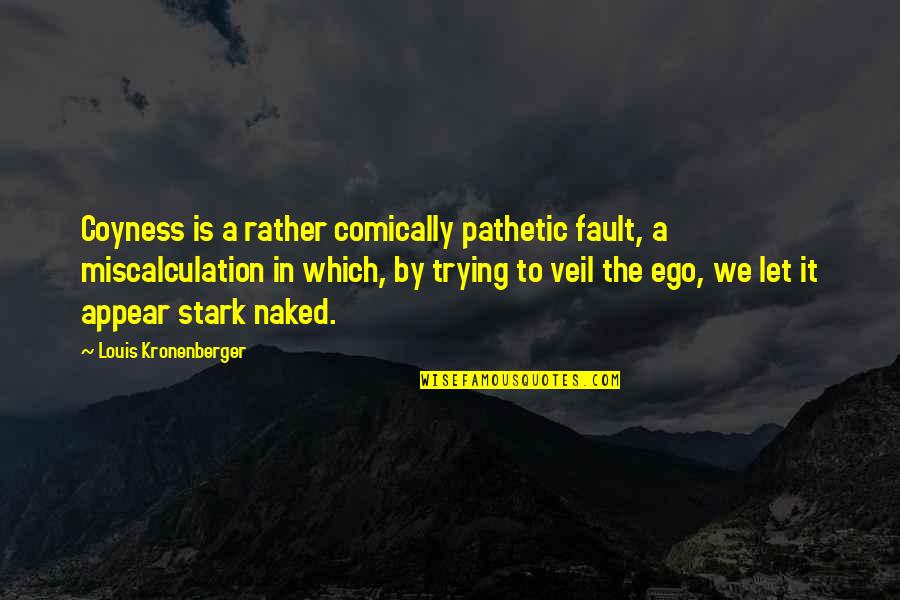 Risaia Live Steam Quotes By Louis Kronenberger: Coyness is a rather comically pathetic fault, a Risaia Live Steam Quotes By Louis Kronenberger: Coyness is a rather comically pathetic fault, a