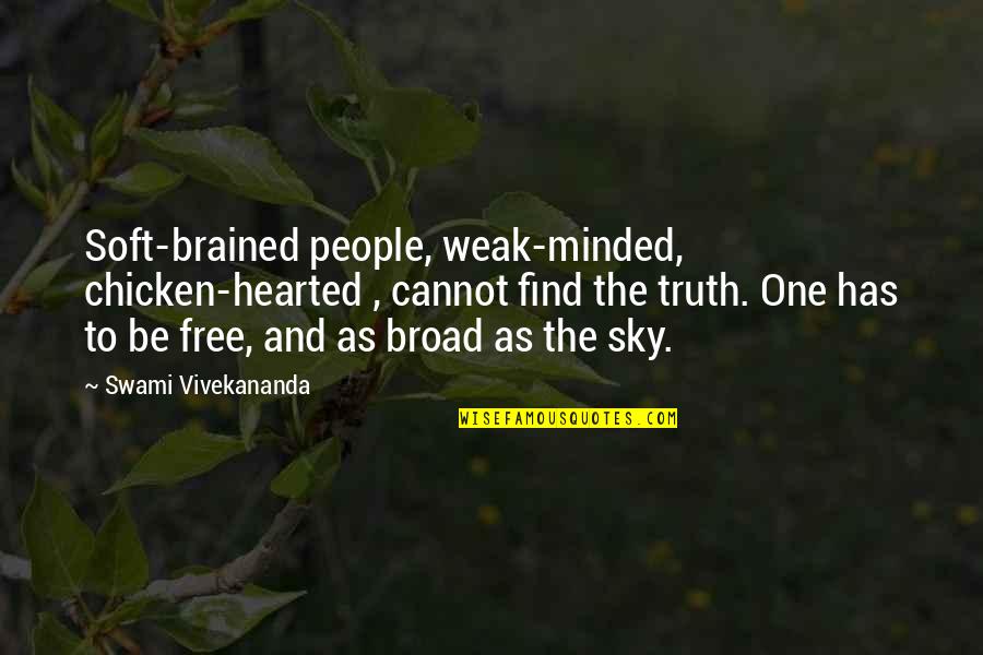 Risalah Quran Quotes By Swami Vivekananda: Soft-brained people, weak-minded, chicken-hearted , cannot find the