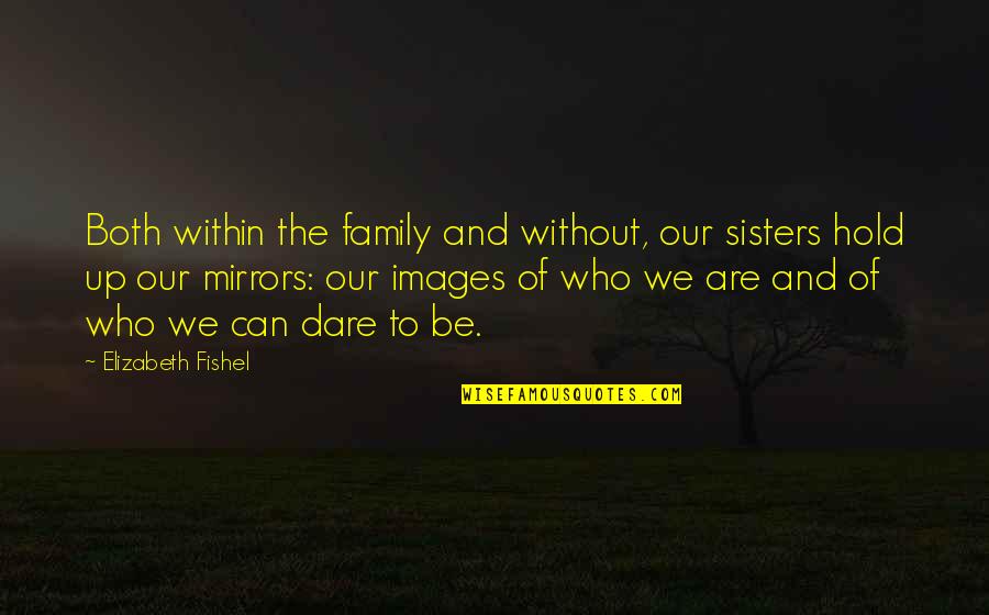Risanas Case Quotes By Elizabeth Fishel: Both within the family and without, our sisters