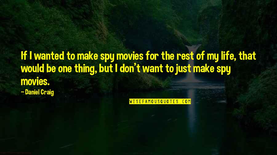 Risaralda Hoy Quotes By Daniel Craig: If I wanted to make spy movies for