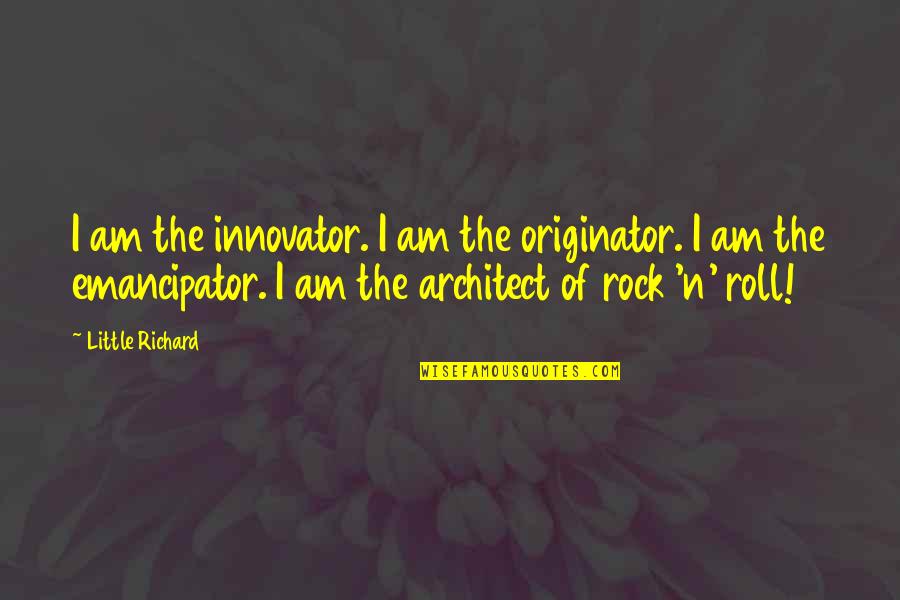 Risaralda Hoy Quotes By Little Richard: I am the innovator. I am the originator. Risaralda Hoy Quotes By Little Richard: I am the innovator. I am the originator.