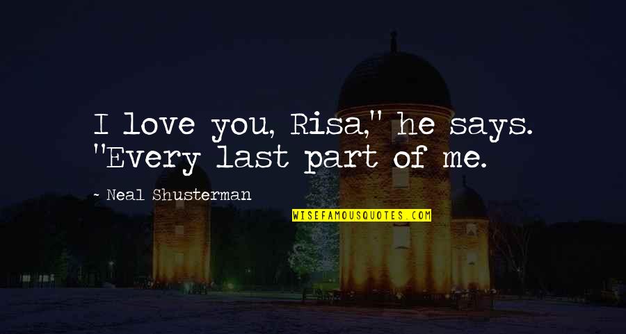 Risa's Quotes By Neal Shusterman: I love you, Risa," he says. "Every last