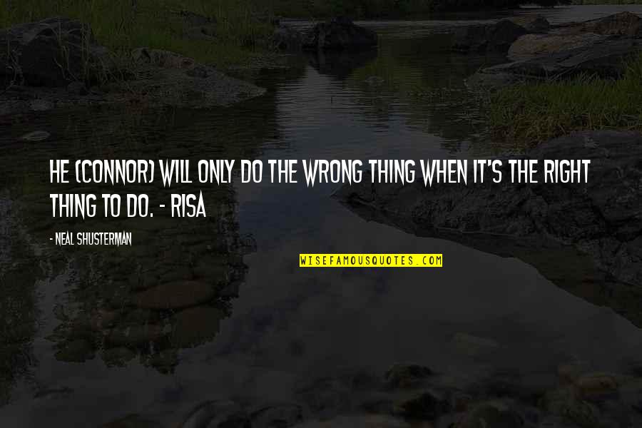 Risa's Quotes By Neal Shusterman: He (Connor) will only do the wrong thing