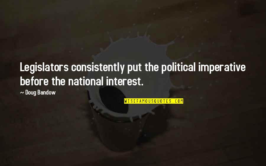 Risasinmas Quotes By Doug Bandow: Legislators consistently put the political imperative before the
