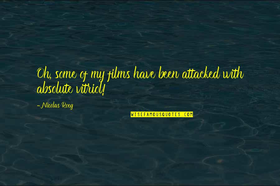 Risata Prosecco Quotes By Nicolas Roeg: Oh, some of my films have been attacked