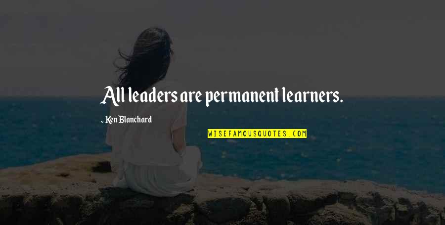 Risatel Quotes By Ken Blanchard: All leaders are permanent learners. Risatel Quotes By Ken Blanchard: All leaders are permanent learners.