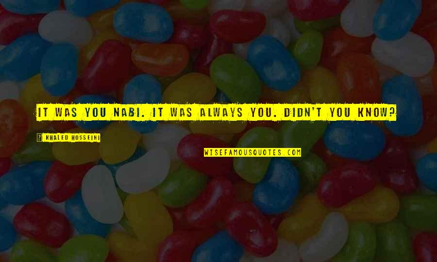 Risatel Quotes By Khaled Hosseini: It was you Nabi. It was always you. Risatel Quotes By Khaled Hosseini: It was you Nabi. It was always you.