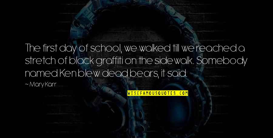 Risatel Quotes By Mary Karr: The first day of school, we walked till Risatel Quotes By Mary Karr: The first day of school, we walked till
