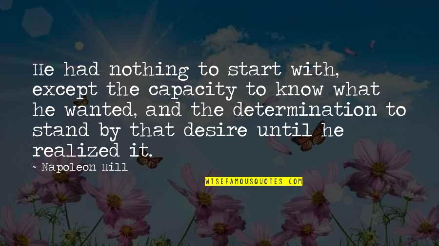 Risbridger Ltd Quotes By Napoleon Hill: He had nothing to start with, except the Risbridger Ltd Quotes By Napoleon Hill: He had nothing to start with, except the
