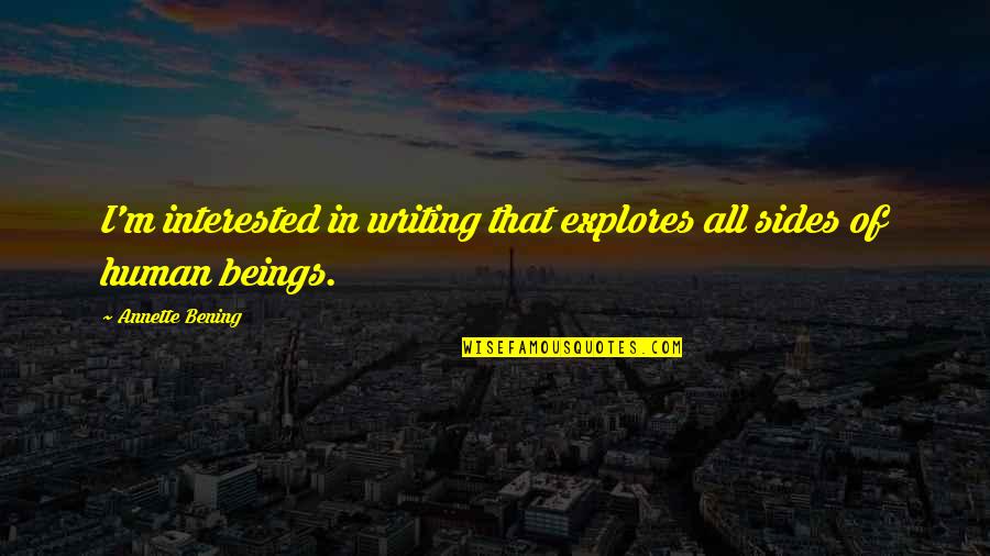 Riscal Quotes By Annette Bening: I'm interested in writing that explores all sides Riscal Quotes By Annette Bening: I'm interested in writing that explores all sides
