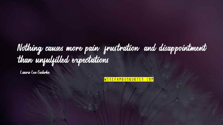 Riscar Flores Quotes By Laura Lee Guhrke: Nothing causes more pain, frustration, and disappointment than