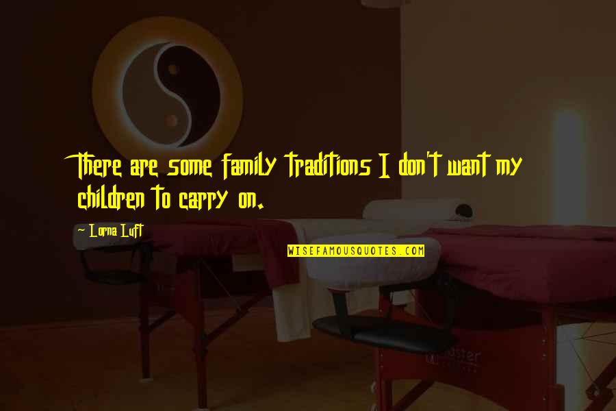 Riscar Quotes By Lorna Luft: There are some family traditions I don't want