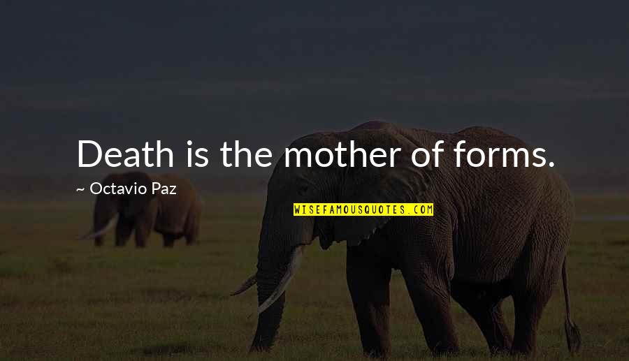 Riscattare Codici Quotes By Octavio Paz: Death is the mother of forms.