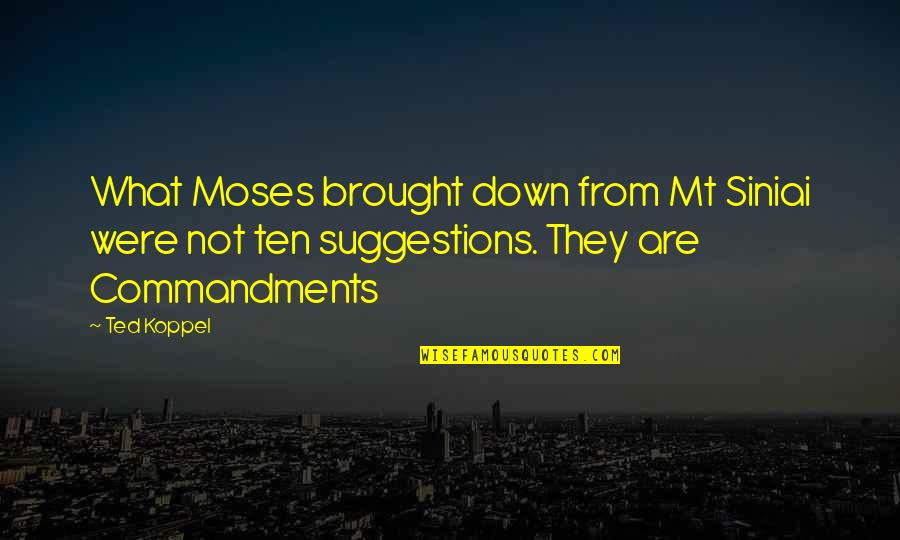 Riscatto Portofino Quotes By Ted Koppel: What Moses brought down from Mt Siniai were