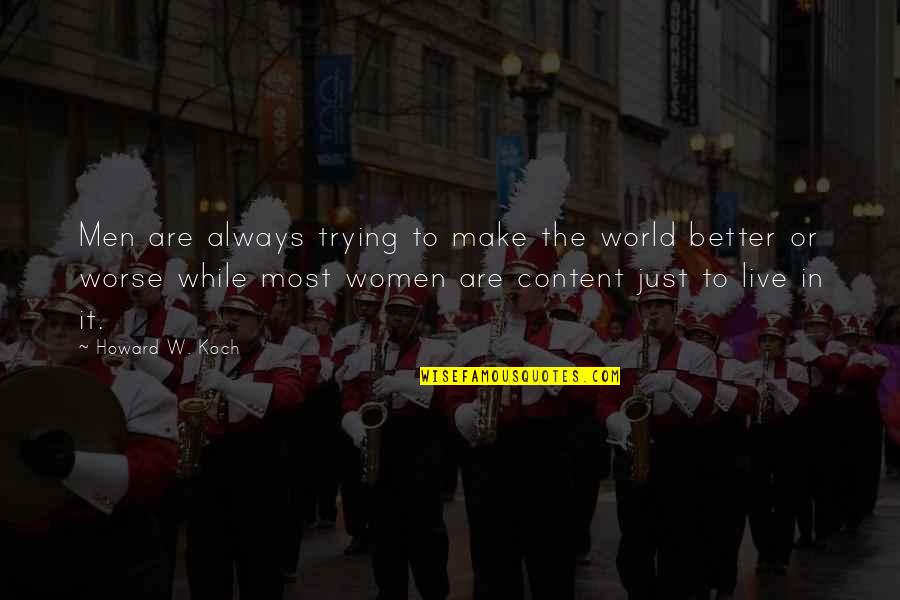 Rischi Sharma Quotes By Howard W. Koch: Men are always trying to make the world Rischi Sharma Quotes By Howard W. Koch: Men are always trying to make the world