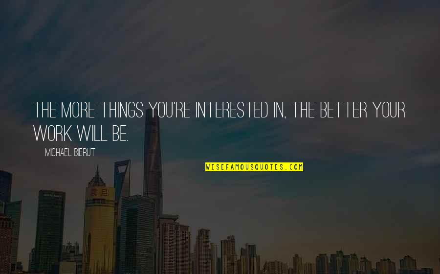 Riscontro In Francese Quotes By Michael Bierut: the more things you're interested in, the better