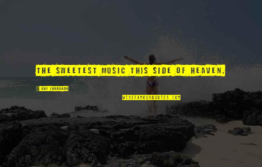 Riscuotere Quotes By Guy Lombardo: The sweetest music this side of heaven. Riscuotere Quotes By Guy Lombardo: The sweetest music this side of heaven.