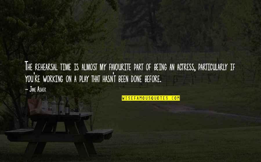 Riscuotere Quotes By Jane Asher: The rehearsal time is almost my favourite part Riscuotere Quotes By Jane Asher: The rehearsal time is almost my favourite part