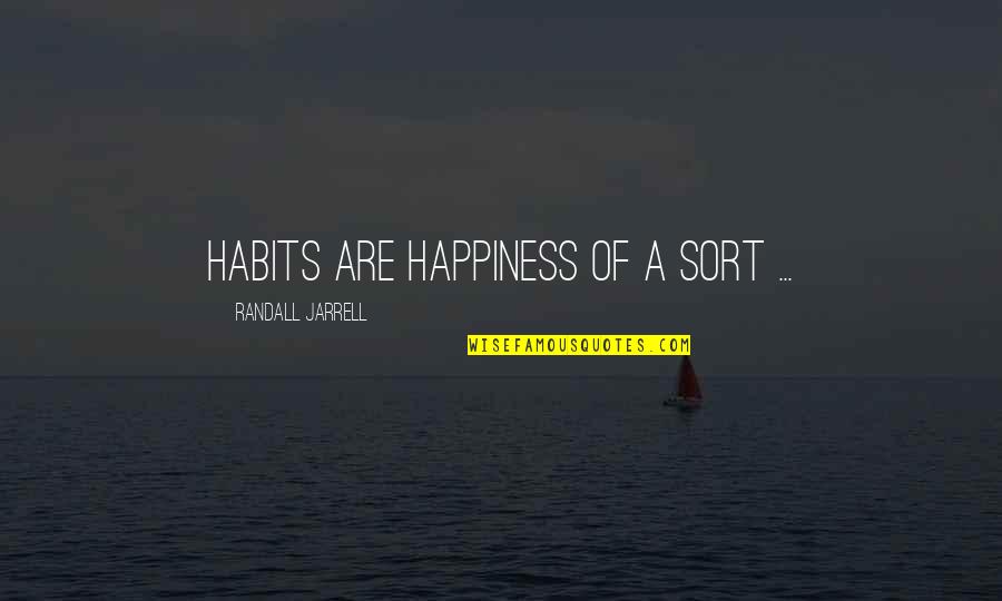 Riscuotere Quotes By Randall Jarrell: Habits are happiness of a sort ... Riscuotere Quotes By Randall Jarrell: Habits are happiness of a sort ...
