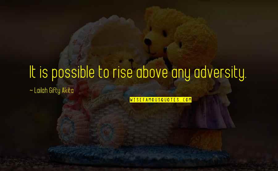 Rise Above Adversity Quotes By Lailah Gifty Akita: It is possible to rise above any adversity.