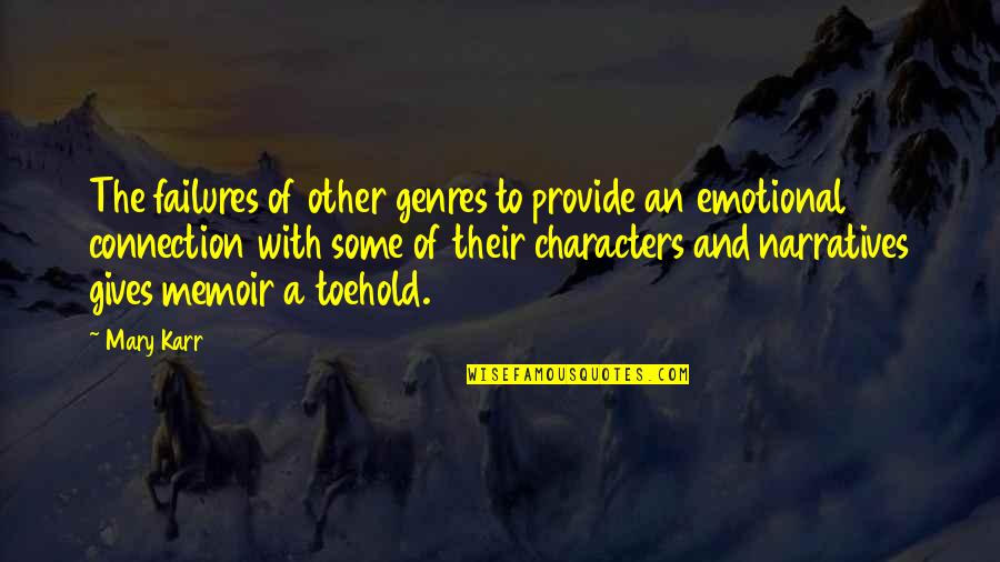 Rise Above The Chaos Quotes By Mary Karr: The failures of other genres to provide an Rise Above The Chaos Quotes By Mary Karr: The failures of other genres to provide an