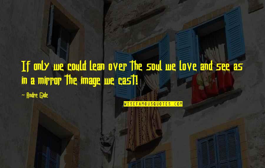 Rise Against Endgame Quotes By Andre Gide: If only we could lean over the soul