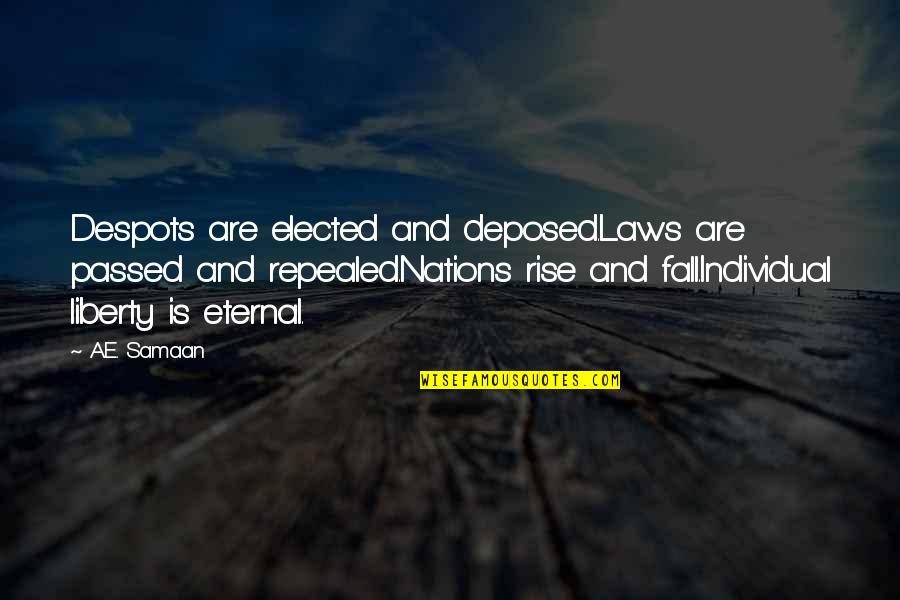 Rise And Fall Of Nations Quotes By A.E. Samaan: Despots are elected and deposed.Laws are passed and Rise And Fall Of Nations Quotes By A.E. Samaan: Despots are elected and deposed.Laws are passed and