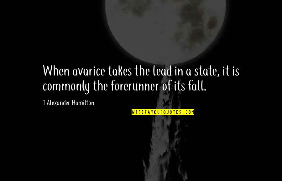 Rise And Fall Quotes By Alexander Hamilton: When avarice takes the lead in a state,