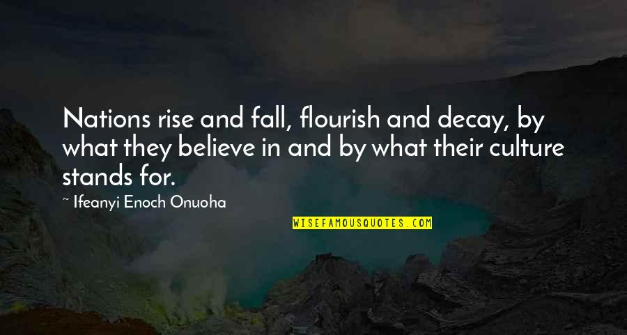 Rise And Fall Quotes By Ifeanyi Enoch Onuoha: Nations rise and fall, flourish and decay, by