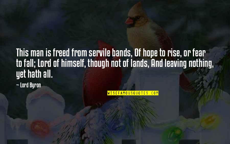 Rise And Fall Quotes By Lord Byron: This man is freed from servile bands, Of