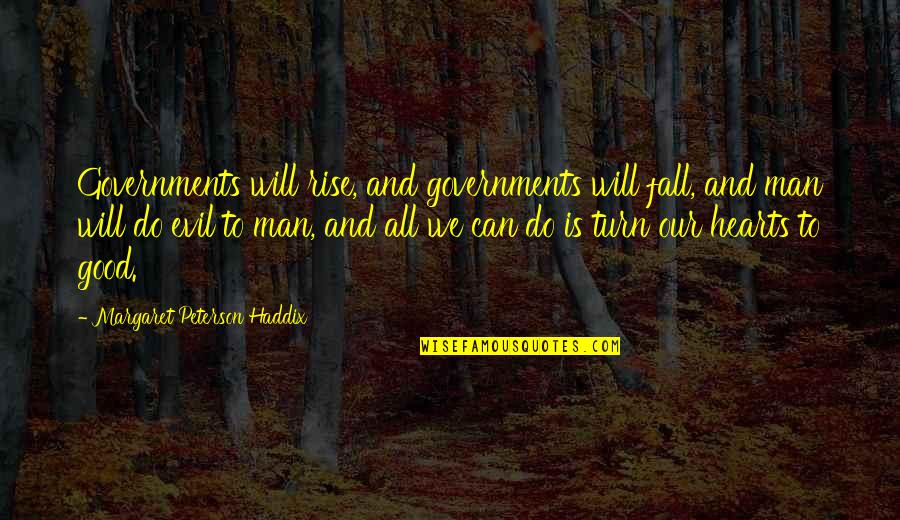 Rise And Fall Quotes By Margaret Peterson Haddix: Governments will rise, and governments will fall, and