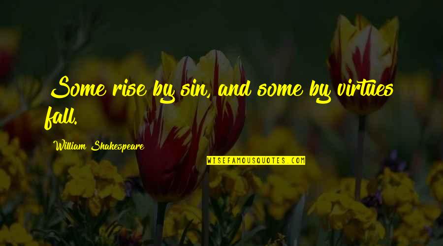 Rise And Fall Quotes By William Shakespeare: Some rise by sin, and some by virtues