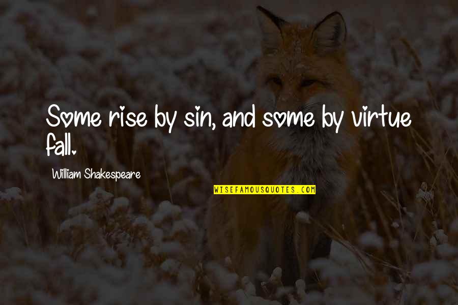 Rise And Fall Quotes By William Shakespeare: Some rise by sin, and some by virtue