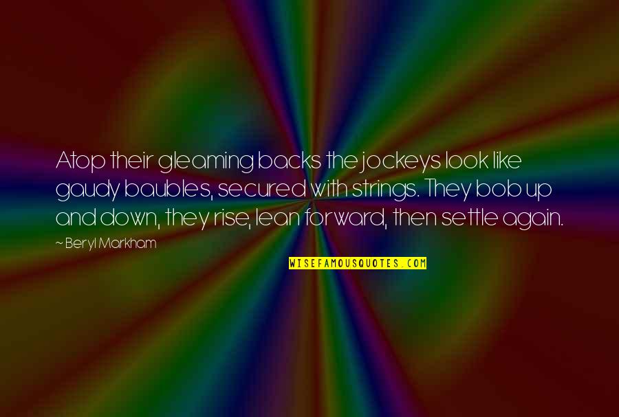 Rise And Rise Again Quotes By Beryl Markham: Atop their gleaming backs the jockeys look like Rise And Rise Again Quotes By Beryl Markham: Atop their gleaming backs the jockeys look like