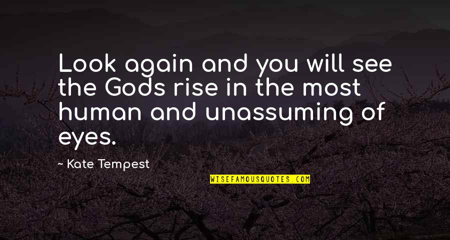 Rise And Rise Again Quotes By Kate Tempest: Look again and you will see the Gods